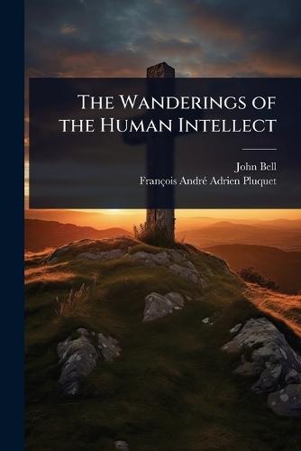 The Wanderings of the Human Intellect  by John Bell at Abbey's Bookshop, 