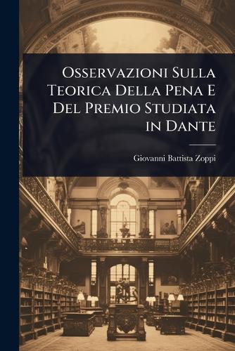 Osservazioni Sulla Teorica Della Pena E Del Premio Studiata in Dante  by Giovanni Battista Zoppi at Abbey's Bookshop, 