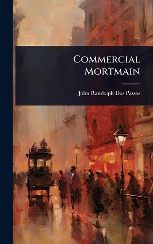 Commercial Mortmain  by John Randolph Dos Passos at Abbey's Bookshop, 