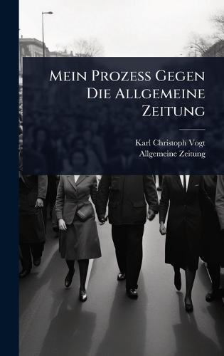 Mein Prozess Gegen Die Allgemeine Zeitung  by Karl Christoph Vogt at Abbey's Bookshop, 