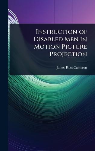 Instruction of Disabled Men in Motion Picture Projection  by James Ross Cameron at Abbey's Bookshop, 