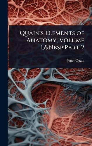 Quain's Elements of Anatomy, Volume 1, Part 2  by Jones Quain at Abbey's Bookshop, 