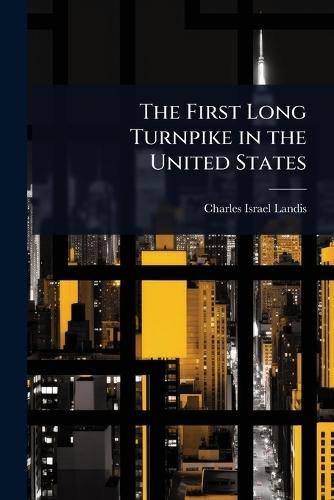 The First Long Turnpike in the United States  by Charles Israel Landis at Abbey's Bookshop, 