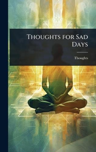 Thoughts for Sad Days  by Thoughts at Abbey's Bookshop, 