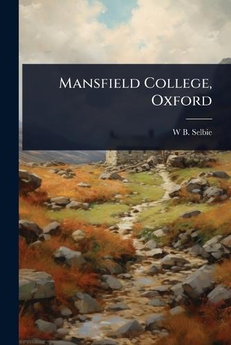Mansfield College, Oxford  by W B Selbie at Abbey's Bookshop, 
