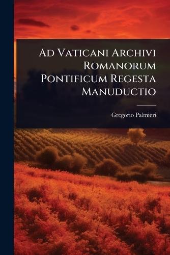 Ad Vaticani Archivi Romanorum Pontificum Regesta Manuductio  by Gregorio Palmieri at Abbey's Bookshop, 