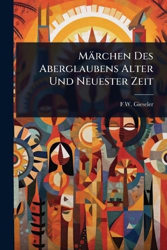 Märchen Des Aberglaubens Alter Und Neuester Zeit  by F W Gieseler at Abbey's Bookshop, 
