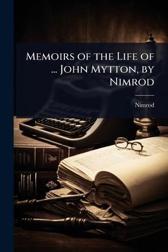 Memoirs of the Life of ... John Mytton, by Nimrod  by Nimrod at Abbey's Bookshop, 