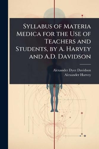Syllabus of Materia Medica for the Use of Teachers and Students, by A. Harvey and A.D. Davidson  by Alexander Dyce Davidson at Abbey's Bookshop, 
