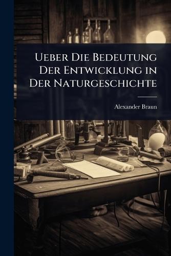 Ueber Die Bedeutung Der Entwicklung in Der Naturgeschichte  by Alexander Braun at Abbey's Bookshop, 