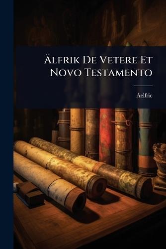 Ã&#132;lfrik De Vetere Et Novo Testamento  by Aelfric at Abbey's Bookshop, 