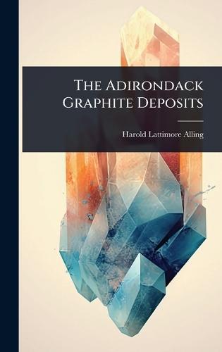 The Adirondack Graphite Deposits  by Harold Lattimore Alling at Abbey's Bookshop, 