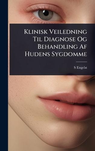 Klinisk Veiledning Til Diagnose Og Behandling Af Hudens Sygdomme  by S Engelsted at Abbey's Bookshop, 