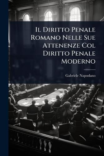 Il Diritto Penale Romano Nelle Sue Attenenze Col Diritto Penale Moderno  by Gabriele Napodano at Abbey's Bookshop, 