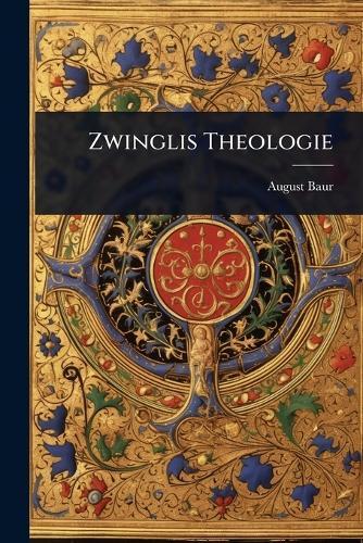 Zwinglis Theologie  by August Baur at Abbey's Bookshop, 
