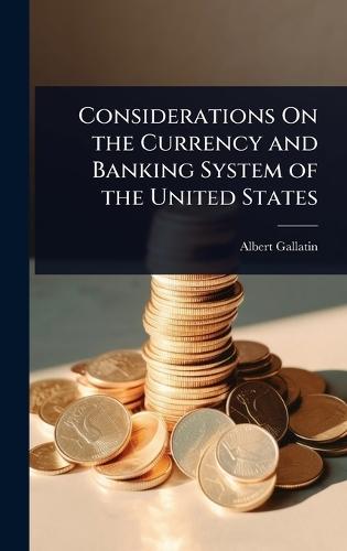 Considerations On the Currency and Banking System of the United States  by Albert Gallatin at Abbey's Bookshop, 