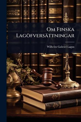 Om Finska Lagöfversättningar  by Wilhelm Gabriel Lagus at Abbey's Bookshop, 