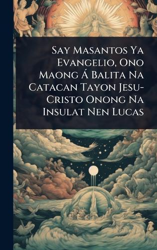 Say Masantos Ya Evangelio, Ono Maong Ã Balita Na Catacan Tayon Jesu-Cristo Onong Na Insulat Nen Lucas  at Abbey's Bookshop, 
