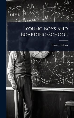 Young Boys and Boarding-School  by Horace Holden at Abbey's Bookshop, 