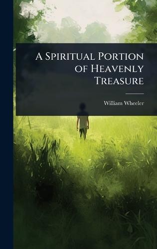A Spiritual Portion of Heavenly Treasure  by William Wheeler at Abbey's Bookshop, 