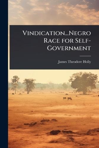 Vindication...Negro Race for Self-Government  by James Theodore Holly at Abbey's Bookshop, 