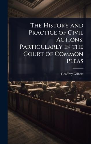 The History and Practice of Civil Actions, Particularly in the Court of Common Pleas  by Geoffrey Gilbert at Abbey's Bookshop, 