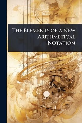The Elements of a New Arithmetical Notation  at Abbey's Bookshop, 