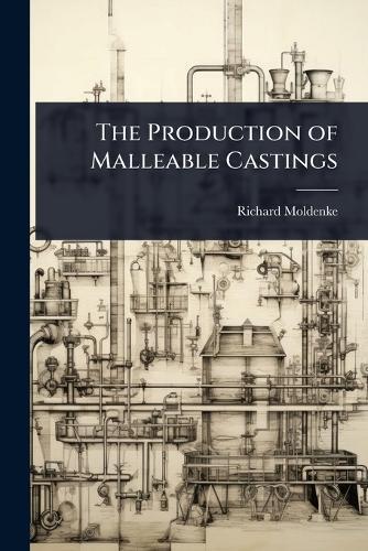 The Production of Malleable Castings  by Richard Moldenke at Abbey's Bookshop, 