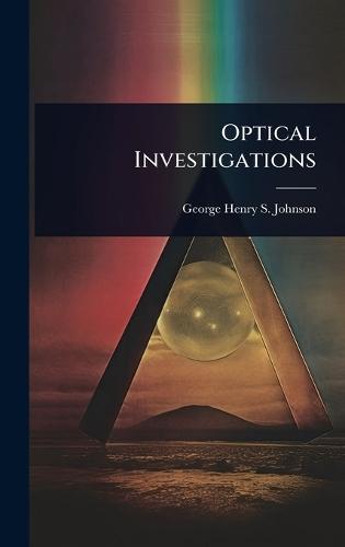 Optical Investigations  by George Henry S Johnson at Abbey's Bookshop, 
