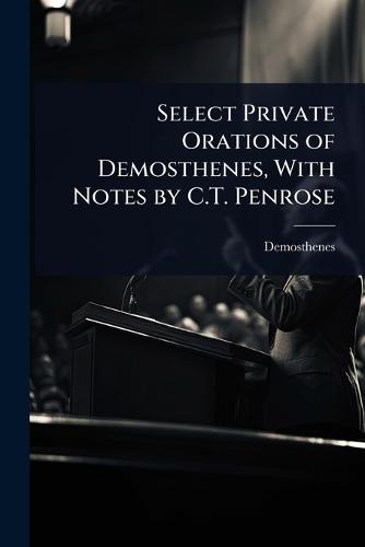 Select Private Orations of Demosthenes, With Notes by C.T. Penrose  by Demosthenes at Abbey's Bookshop, 