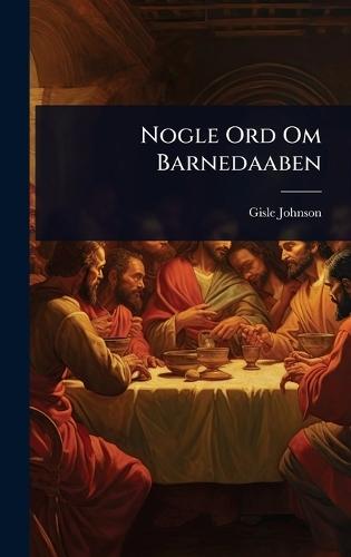 Nogle Ord Om Barnedaaben  by Gisle Johnson at Abbey's Bookshop, 