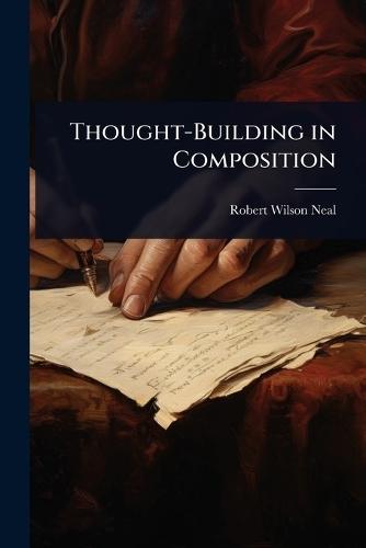 Thought-Building in Composition  by Robert Wilson Neal at Abbey's Bookshop, 