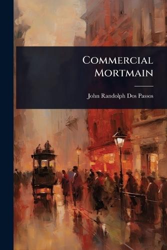 Commercial Mortmain  by John Randolph Dos Passos at Abbey's Bookshop, 