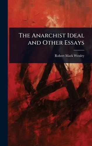 The Anarchist Ideal and Other Essays  by Robert Mark Wenley at Abbey's Bookshop, 