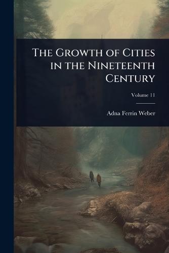 The Growth of Cities in the Nineteenth Century  by Adna Ferrin Weber at Abbey's Bookshop, 