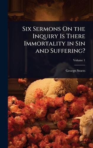 Six Sermons On the Inquiry Is There Immortality in Sin and Suffering?  by George Storrs at Abbey's Bookshop, 