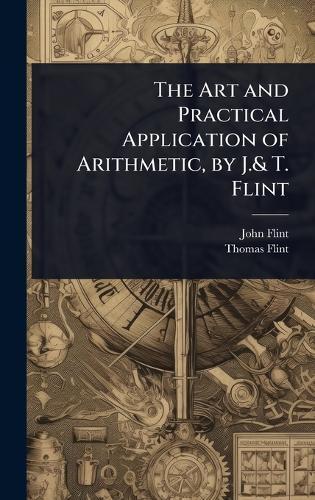 The Art and Practical Application of Arithmetic, by J.& T. Flint  by John Flint at Abbey's Bookshop, 