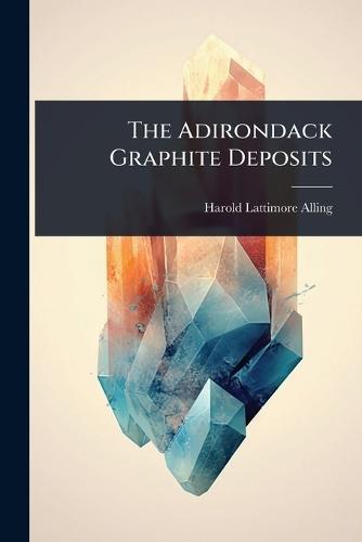 The Adirondack Graphite Deposits  by Harold Lattimore Alling at Abbey's Bookshop, 