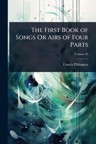 The First Book of Songs Or Airs of Four Parts  by Francis Pilkington at Abbey's Bookshop, 