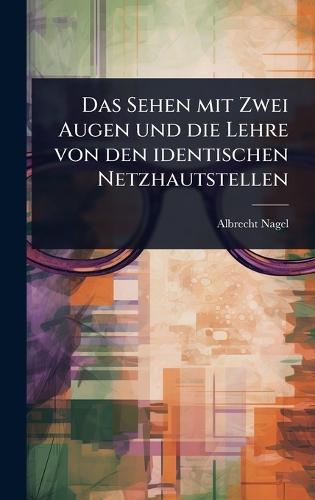 Das Sehen mit Zwei Augen und die Lehre von den identischen Netzhautstellen  by Albrecht Nagel at Abbey's Bookshop, 