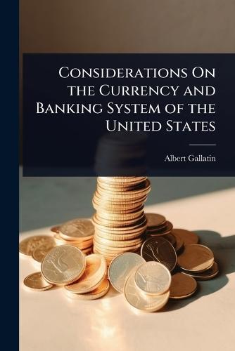 Considerations On the Currency and Banking System of the United States  by Albert Gallatin at Abbey's Bookshop, 