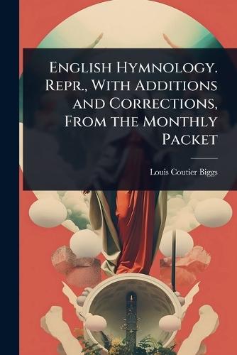 English Hymnology. Repr., With Additions and Corrections, From the Monthly Packet  by Louis Coutier Biggs at Abbey's Bookshop, 