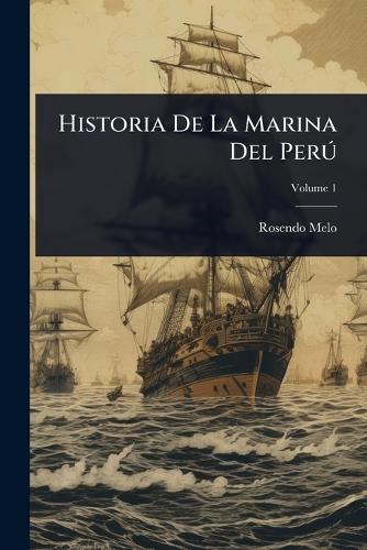 Historia De La Marina Del PerÃ°  by Rosendo Melo at Abbey's Bookshop, 