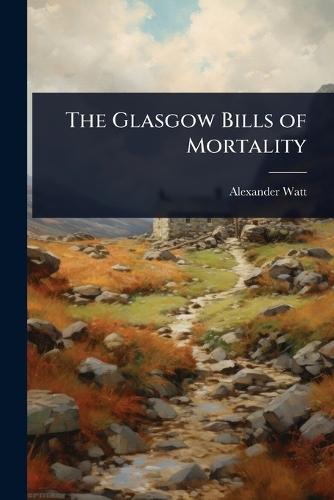 The Glasgow Bills of Mortality  by Alexander Watt at Abbey's Bookshop, 