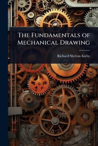 The Fundamentals of Mechanical Drawing  by Richard Shelton Kirby at Abbey's Bookshop, 