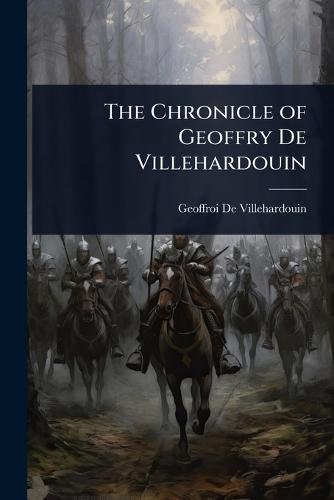 The Chronicle of Geoffry De Villehardouin  by Geoffroi De Villehardouin at Abbey's Bookshop, 