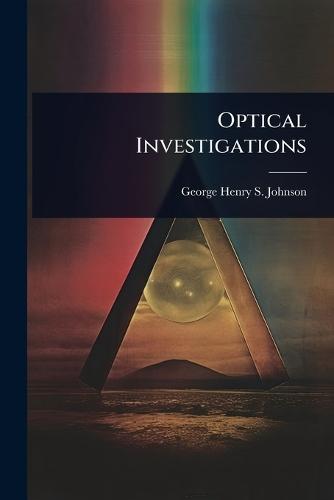 Optical Investigations  by George Henry S Johnson at Abbey's Bookshop, 