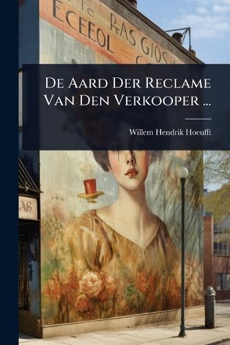 De Aard Der Reclame Van Den Verkooper ...  by Willem Hendrik Hoeufft at Abbey's Bookshop, 