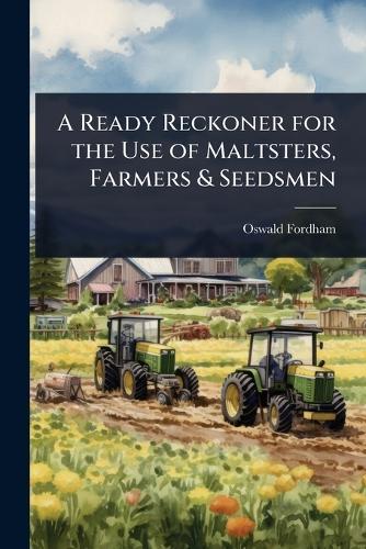 A Ready Reckoner for the Use of Maltsters, Farmers & Seedsmen  by Oswald Fordham at Abbey's Bookshop, 