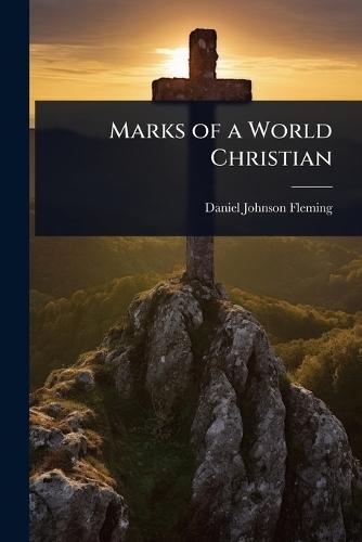 Marks of a World Christian  by Daniel Johnson Fleming at Abbey's Bookshop, 